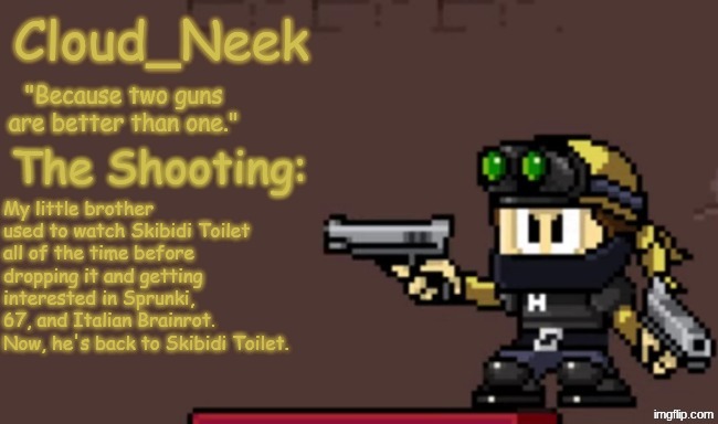 Jay_Neek Announcement Template (Primary) | My little brother used to watch Skibidi Toilet all of the time before dropping it and getting interested in Sprunki, 67, and Italian Brainrot. Now, he's back to Skibidi Toilet. | image tagged in jay_neek announcement template primary | made w/ Imgflip meme maker