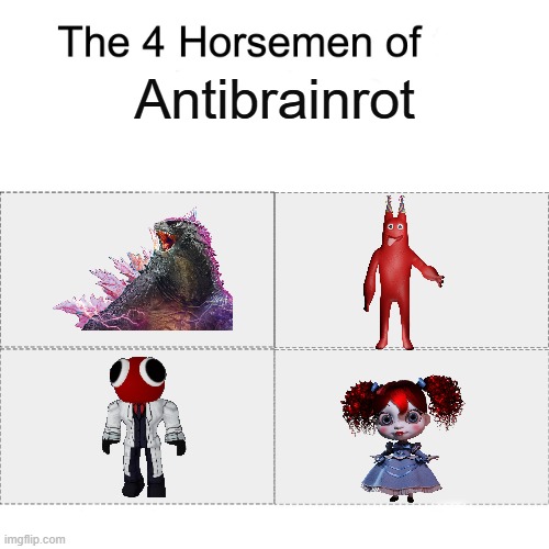 antibrainrot is a thing now you know | Antibrainrot | image tagged in four horsemen | made w/ Imgflip meme maker