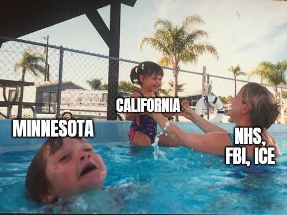 "Welcome mister border patrol commander" | MINNESOTA; CALIFORNIA; NHS, FBI, ICE | image tagged in drowning kid in the pool,sarcasm,funny,american politics | made w/ Imgflip meme maker