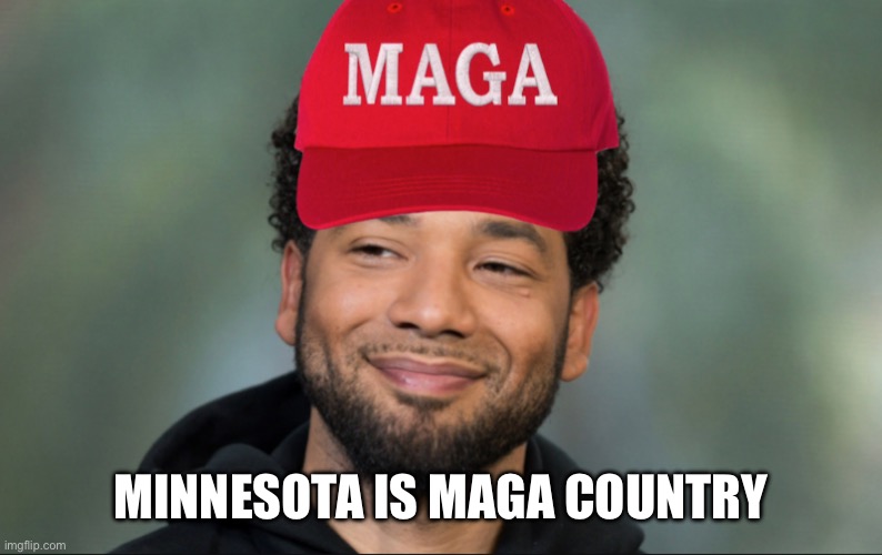 MAGA Smollett | MINNESOTA IS MAGA COUNTRY | image tagged in maga smollett | made w/ Imgflip meme maker