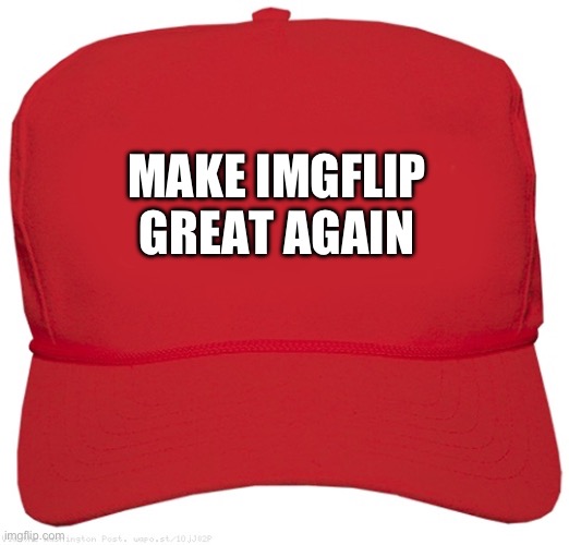 MAKE IMGFLIP GREAT AGAIN | image tagged in blank red maga hat | made w/ Imgflip meme maker
