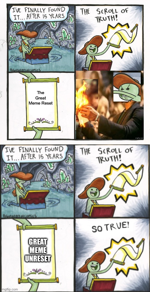 The Great Meme Reset; GREAT MEME UNRESET | image tagged in memes,the scroll of truth,the real scroll of truth | made w/ Imgflip meme maker