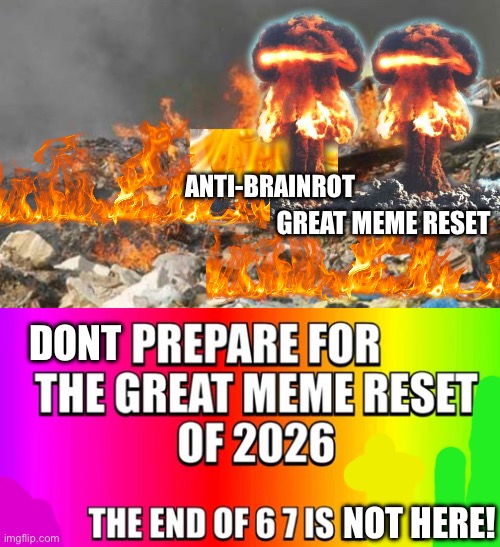 ANTI-BRAINROT; GREAT MEME RESET; DONT; NOT HERE! | image tagged in landfill fire,the great meme reset | made w/ Imgflip meme maker