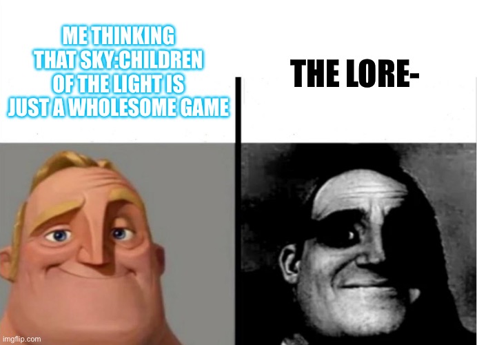 why do wholesome games always dark lore :( | ME THINKING THAT SKY:CHILDREN OF THE LIGHT IS JUST A WHOLESOME GAME; THE LORE- | image tagged in teacher's copy | made w/ Imgflip meme maker