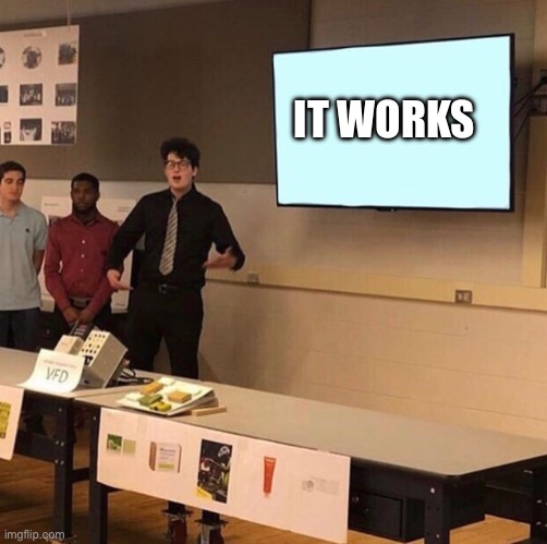 Hear me out... | IT WORKS | image tagged in hear me out | made w/ Imgflip meme maker