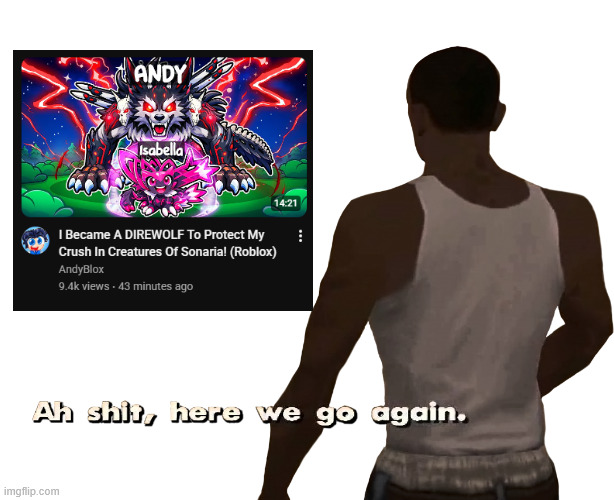 Oh shit here we go again | image tagged in oh shit here we go again,roblox,content farms | made w/ Imgflip meme maker
