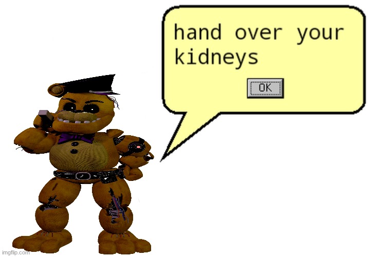 hand over your kidneys | image tagged in hand over your kidneys | made w/ Imgflip meme maker