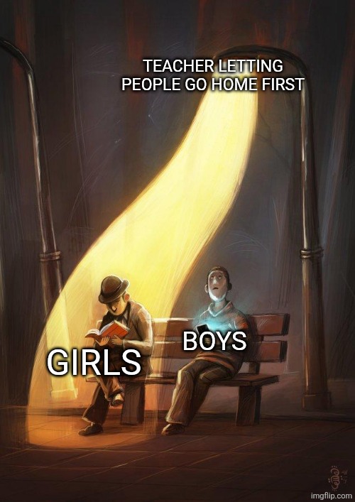 Very pointlessly gendered tbh | TEACHER LETTING PEOPLE GO HOME FIRST; BOYS; GIRLS | image tagged in streetlight | made w/ Imgflip meme maker