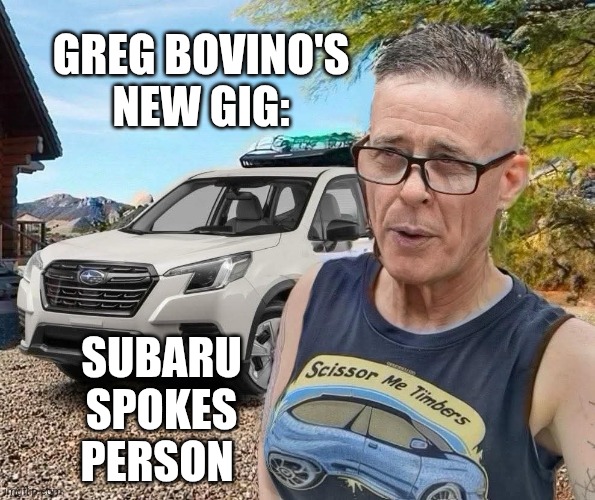 Trump, Noem, & Miller set Bovino up for the next step in their career | GREG BOVINO'S
NEW GIG:; SUBARU
SPOKES
PERSON | image tagged in lesbian greg bovino subaru owner,greg bovino,ice agents,maga,lesbian problems | made w/ Imgflip meme maker