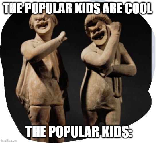 THE POPULAR KIDS ARE COOL; THE POPULAR KIDS: | made w/ Imgflip meme maker