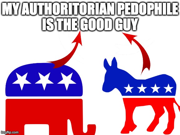 Blank White Template | MY AUTHORITORIAN PEDOPHILE
IS THE GOOD GUY | image tagged in blank white template | made w/ Imgflip meme maker