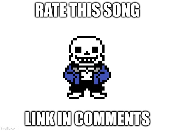 RATE THIS SONG; LINK IN COMMENTS | made w/ Imgflip meme maker