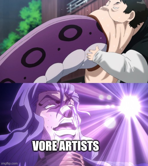 This Is So Outrageously Funny Because It's Accurate | VORE ARTISTS | image tagged in memes,anime,jojo's bizarre adventure,one punch man,vore,fetish | made w/ Imgflip meme maker