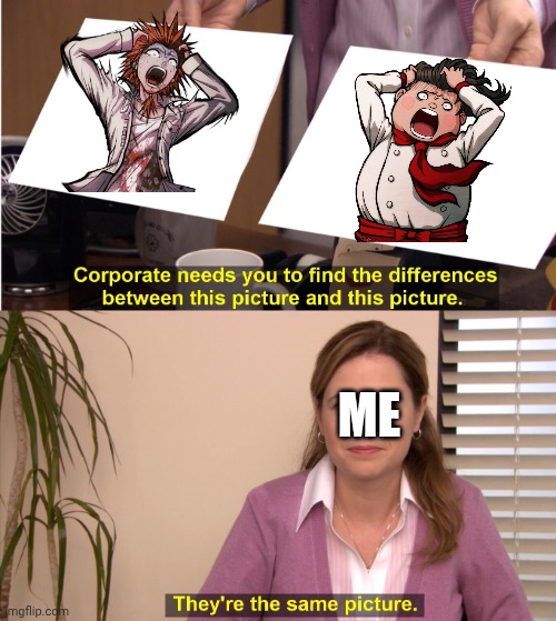 They're The Same Picture Meme | ME | image tagged in memes,they're the same picture | made w/ Imgflip meme maker