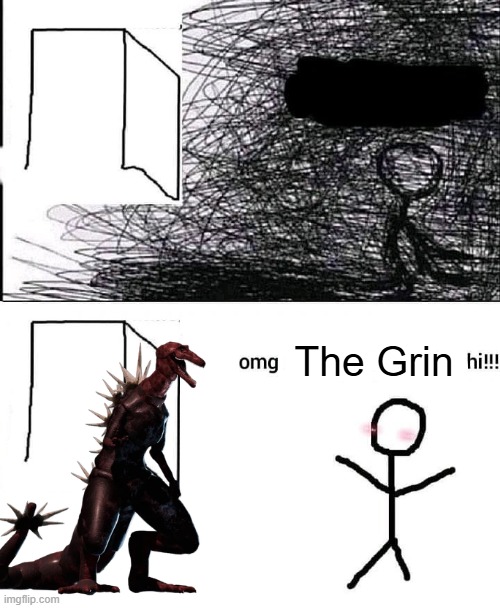 omg the grin hi!! | The Grin | image tagged in omg hi | made w/ Imgflip meme maker