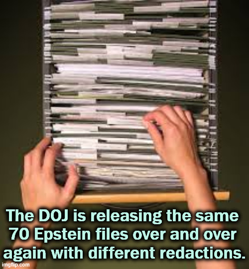 The Epstein Files? | The DOJ is releasing the same 
70 Epstein files over and over 
again with different redactions. | image tagged in filing cabinet,trump,jeffrey epstein,doj,pam bondi | made w/ Imgflip meme maker