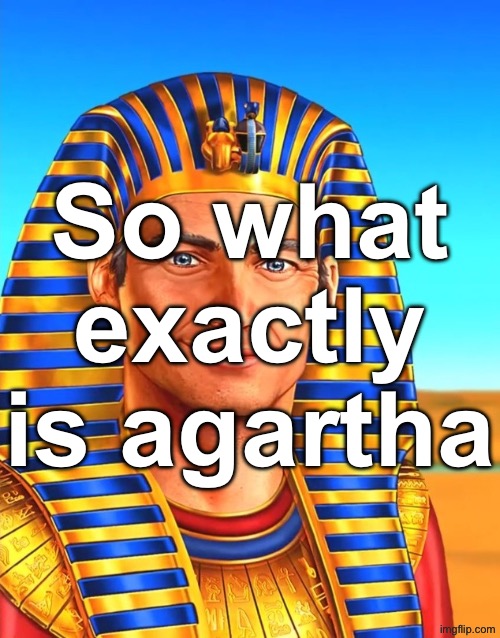 White Egyptian | So what exactly is agartha | image tagged in white egyptian | made w/ Imgflip meme maker