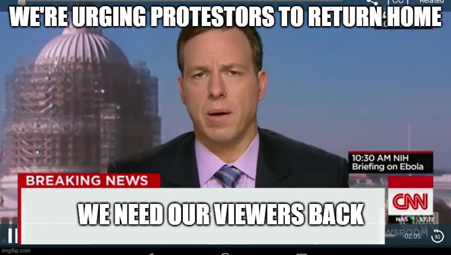 cnn breaking news template | WE'RE URGING PROTESTORS TO RETURN HOME WE NEED OUR VIEWERS BACK | image tagged in cnn breaking news template | made w/ Imgflip meme maker