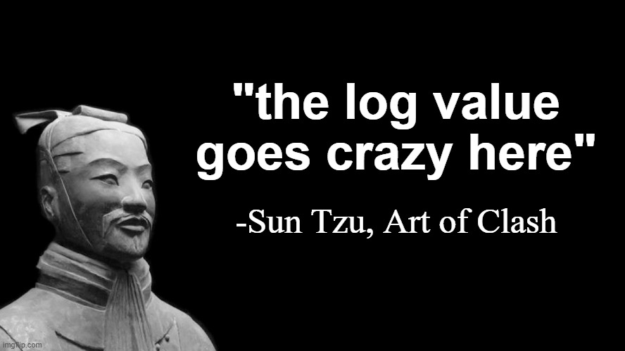log go brr | "the log value goes crazy here"; -Sun Tzu, Art of Clash | image tagged in sun tzu | made w/ Imgflip meme maker