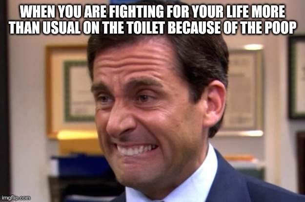 When where you fighting for your life on the Toilet? | WHEN YOU ARE FIGHTING FOR YOUR LIFE MORE THAN USUAL ON THE TOILET BECAUSE OF THE POOP | image tagged in cringe,toilet | made w/ Imgflip meme maker