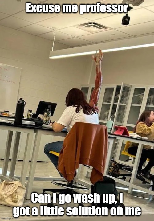 That's Gonna Leave A Mark | Excuse me professor; Can I go wash up, I got a little solution on me | image tagged in hurt,boo boo,school,ouch | made w/ Imgflip meme maker