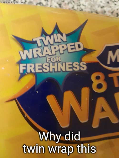 Why did twin wrap this | made w/ Imgflip meme maker