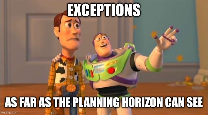 TOYSTORY EVERYWHERE | EXCEPTIONS; AS FAR AS THE PLANNING HORIZON CAN SEE | image tagged in toystory everywhere | made w/ Imgflip meme maker