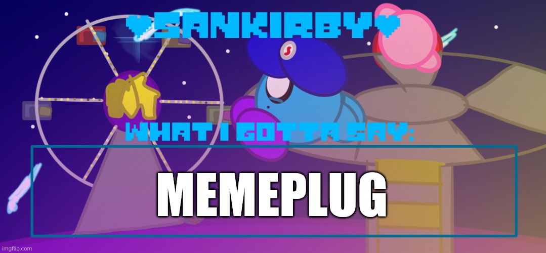 https://imgflip.com/i/aimftb | MEMEPLUG | image tagged in sankirby announcement temp | made w/ Imgflip meme maker