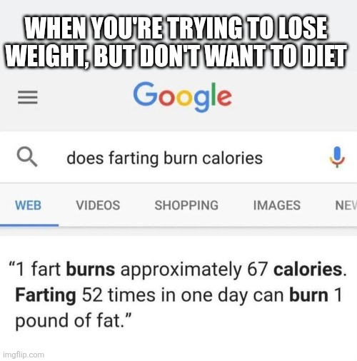 Fart Diet | WHEN YOU'RE TRYING TO LOSE WEIGHT, BUT DON'T WANT TO DIET | image tagged in funny memes,dieting,calories,farting,flatulence | made w/ Imgflip meme maker