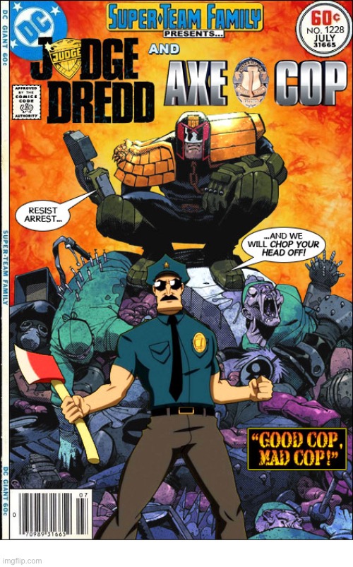 image tagged in comics,judge dredd,axe cop,mashup,super team family | made w/ Imgflip meme maker
