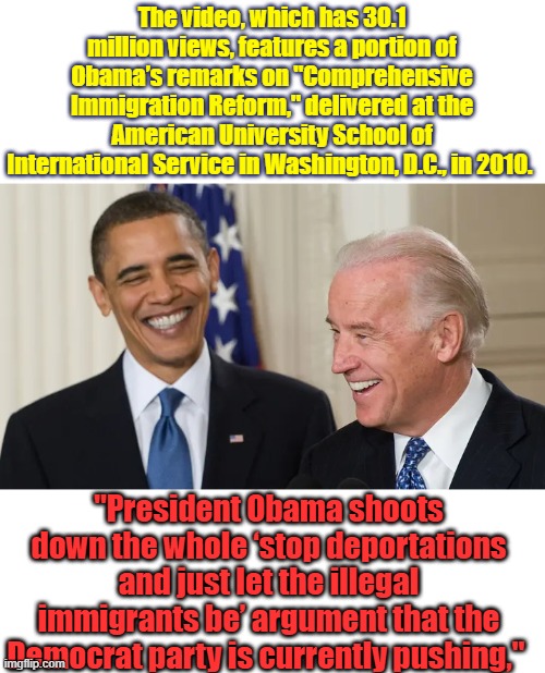 2 Criminals say keep criminals out of US. | The video, which has 30.1 million views, features a portion of Obama’s remarks on "Comprehensive Immigration Reform," delivered at the American University School of International Service in Washington, D.C., in 2010. "President Obama shoots down the whole ‘stop deportations and just let the illegal immigrants be’ argument that the Democrat party is currently pushing," | made w/ Imgflip meme maker