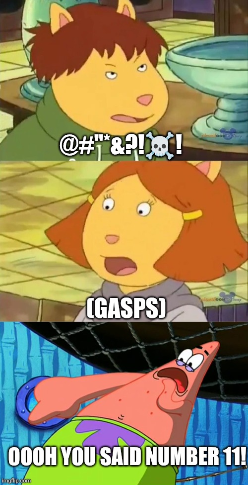@#"*&?!☠️! (GASPS); OOOH YOU SAID NUMBER 11! | image tagged in you said number 11,arthur,swearing,shocked,bleep,naughty words | made w/ Imgflip meme maker