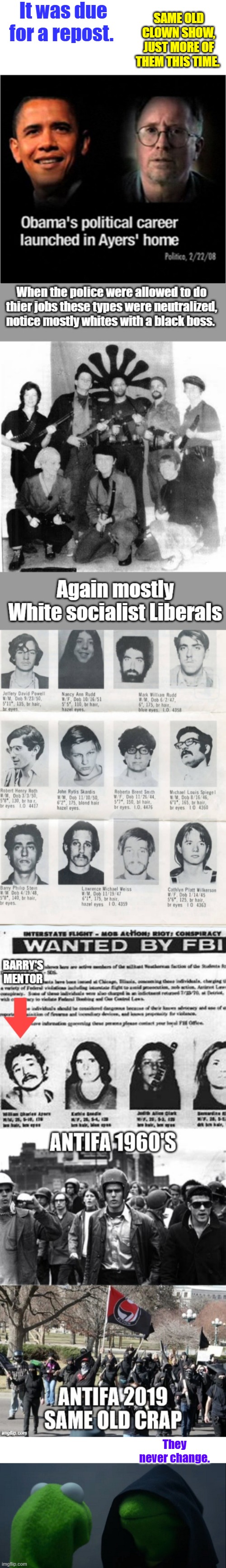 It was due for a repost. SAME OLD CLOWN SHOW, JUST MORE OF THEM THIS TIME. They never change. | image tagged in memes,evil kermit | made w/ Imgflip meme maker