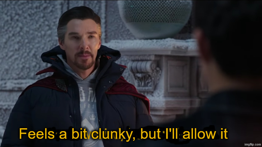 Feels Weird, but I'll Allow It. | Feels a bit clunky, but I'll allow it | image tagged in feels weird but i'll allow it | made w/ Imgflip meme maker