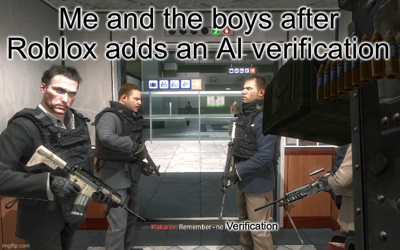 Remember- no verification | Me and the boys after Roblox adds an AI verification; Verification | image tagged in remember no russian | made w/ Imgflip meme maker