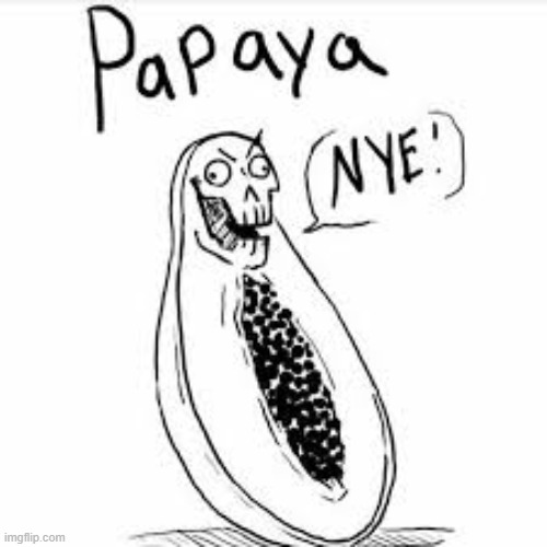 Afraid of PAPAYArus? | made w/ Imgflip meme maker