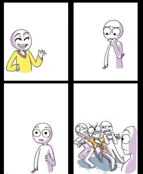 peaceful then someone say thing then get angry Blank Meme Template