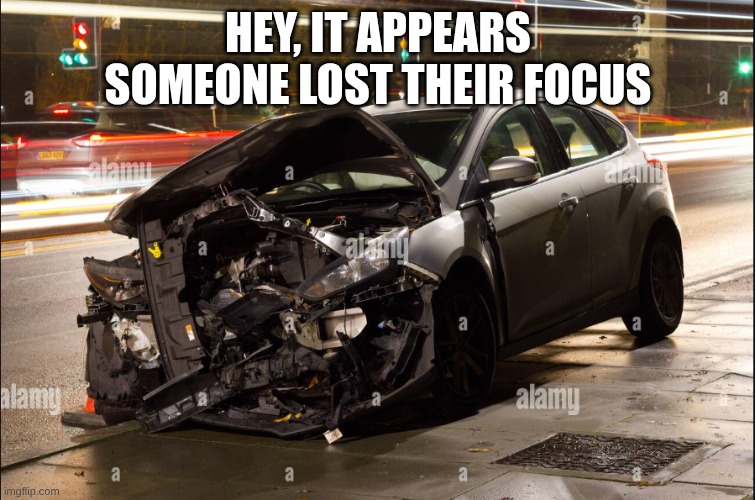 Deadly or Not? | HEY, IT APPEARS SOMEONE LOST THEIR FOCUS | image tagged in repost,meem,memes | made w/ Imgflip meme maker