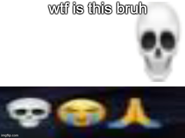 wtf is this bruh | image tagged in wtf is this bruh | made w/ Imgflip meme maker