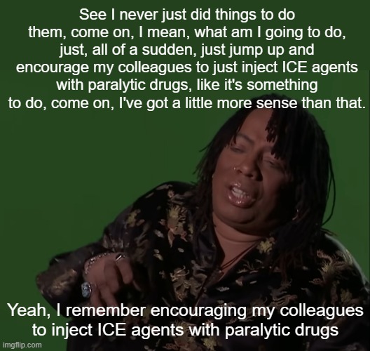 TDS is a Hell of a Drug | See I never just did things to do them, come on, I mean, what am I going to do, just, all of a sudden, just jump up and encourage my colleag | image tagged in rick james | made w/ Imgflip meme maker
