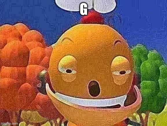 G | G | image tagged in say it again i dare you,g,asthma | made w/ Imgflip meme maker