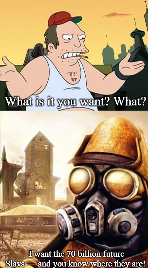demon with a Slavic hand | What is it you want? What? I want the 70 billion future Slavs — and you know where they are! | image tagged in slavic sal,slavic iron storm | made w/ Imgflip meme maker