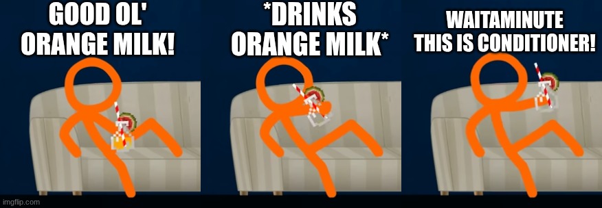 well I got to go to the doctor now | GOOD OL' ORANGE MILK! *DRINKS ORANGE MILK*; WAITAMINUTE THIS IS CONDITIONER! | image tagged in alan becker,avm,uh oh,gtg,to the,doctor | made w/ Imgflip meme maker