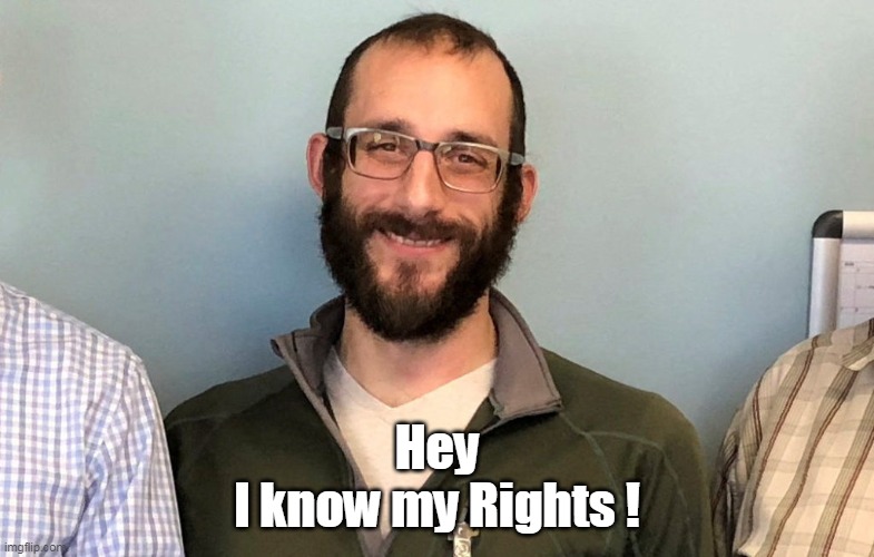 Hey
I know my Rights ! | made w/ Imgflip meme maker