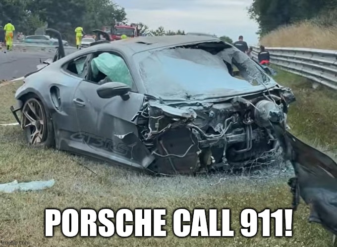 911, 911 | PORSCHE CALL 911! | image tagged in funny memes | made w/ Imgflip meme maker