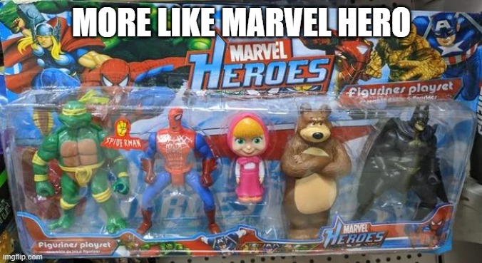 Fake Heroes | MORE LIKE MARVEL HERO | image tagged in you had one job | made w/ Imgflip meme maker