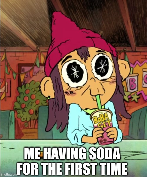 So fizzy and refreshing | ME HAVING SODA FOR THE FIRST TIME | image tagged in memes,funny,relatable,drinks,cartoon | made w/ Imgflip meme maker