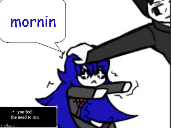 Bong temp | mornin | image tagged in bong temp | made w/ Imgflip meme maker