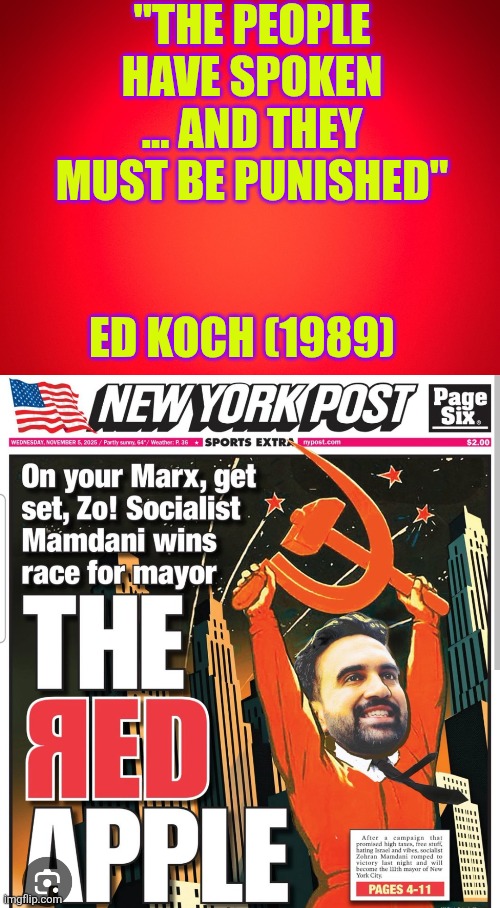 The People Have Spoken … and They Must Be Punished | "THE PEOPLE HAVE SPOKEN … AND THEY MUST BE PUNISHED"; ED KOCH (1989) | image tagged in mamdani,nyc,ed koch,communist socialist,freedom,consequences | made w/ Imgflip meme maker