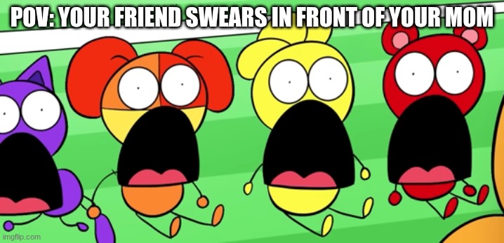 Relatable, i've had friends who was swearing in front of my mom the whole time he was there | POV: YOUR FRIEND SWEARS IN FRONT OF YOUR MOM | made w/ Imgflip meme maker